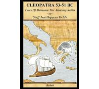 CLEOPATRA 53-51 BC: Tales of Batnoam the Amazing Sailor ~or~ Stuff Just Happens to Me (Cleopatra Kebab)