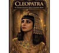 Cleopatra: An Ancient Egyptian Adult Coloring Book: Relaxing Royal Portraits, Egyptian Queens, and Mythical Designs for Stress Relief
