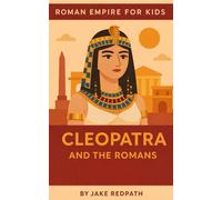 Cleopatra and the Romans: Roman Empire for Kids