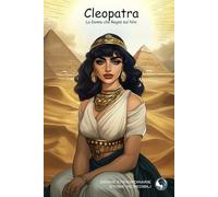 Cleopatra: La Donna che Regnò sul Nilo: 4 (Donne Straordinarie, Storie Incredibili)