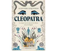 Cleopatra: La mujer tras el mito de la última reina de Egipto (No ficción)