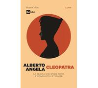 Cleopatra. La regina che sfidò Roma e conquistò l’eternità