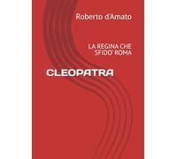 CLEOPATRA: LA REGINA CHE SFIDO' ROMA (PRINCIPE d'AMATO)
