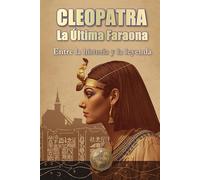 CLEOPATRA: La última Faraona. Entre la historia y la leyenda. (HISTORY 360: BIOGRAFÍAS DE LA HISTORIA)
