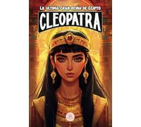 Cleopatra: La última gran reina de Egipto: Una aventura épica para niños sobre la faraona que desafió a Roma