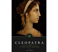Cleopatra: La última reina de Egipto (Forjadoras de la Historia)