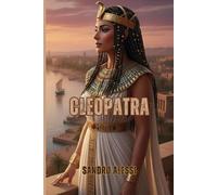 Cleopatra: La vera storia della regina dell’Egitto