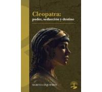 Cleopatra: Poder Seducción Y Destino