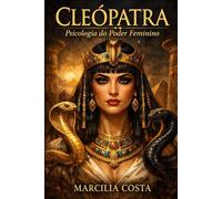 Cleópatra: Psicologia do poder feminino (Deusas)