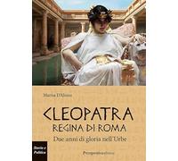 Cleopatra Regina di Roma. Due anni di gloria nell'Urbe (Costellazione Orione)