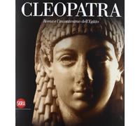 Cleopatra. Roma e l'incantesimo dell'Egitto. Ediz. illustrata (Archeologia, arte primitiva e orientale)