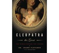Cleopatra the Great: The Woman Behind the Legend