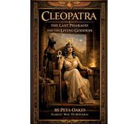Cleopatra: The Last Pharaoh and the Living Goddess: 4 (Powerful Female Rulers)