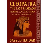 Cleopatra: The Last Pharaoh: Her Life, Love, and Legacy - A Novel-Style Biography (Daughters of Destiny - The Great Women of History)