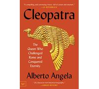 Cleopatra: The Queen Who Challenged Rome and Conquered Eternity