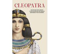 Cleopatra: Una reina inteligente y luchadora en un mundo dominado por hombres (Otros No Ficción)