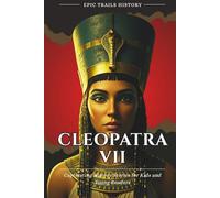 Cleopatra VII: Captivating History Stories for Kids and Young Readers (Epic Trails History Adventures)