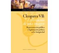 Cleopatra Vii: La Creacion De Una Imagen: Representacion Publica Y Leg