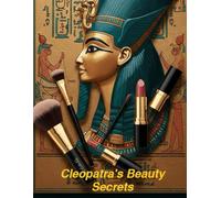 Cleopatra's Beauty Secrets: Cosmetics of the Nile