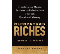 Cleopatra's Riches: Transforming Money, Business, and Relationships Through Emotional Mastery, Revised and Updated