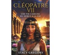 Cléopâtre VII: Une vie concise du début à la fin (Vies concises de femmes puissantes)