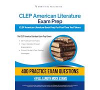 CLEP American Literature Exam Prep: CLEP American Literature Prep Book Featuring 400 Exam-Style Questions, 4 Mock Exams, and Clear Answer Explanations to Pass on Your First Attempt