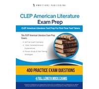 CLEP American Literature Exam Prep: CLEP American Literature Prep Book Featuring 400 Exam-Style Questions, 4 Mock Exams, and Clear Answer Explanations to Pass on Your First Attempt