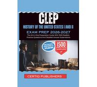 CLEP History of the United States I and II EXAM PREP 2026-2027: The All-In-One Preparation Guide With 1500 Realistic Practice Questions And Detailed Answer Explanations