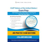 CLEP History of the United States I Exam Prep: CLEP History of the United States I Prep Book with 4 Mock Exams, 480 Practice Questions, and Answer Explanations to Pass on Your First Attempt