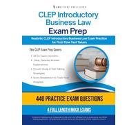 CLEP Introductory Business Law Exam Prep: A Practical Prep Book with 4 Practice Tests, 440 Exam-Style Questions, Answer Explanations, and Proven Strategies to Pass on Your First Attempt