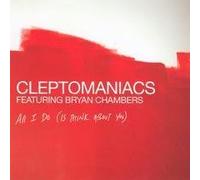 Cleptomaniacs - All I Do