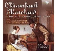 Clerambault & Marchand: Complete Harpsichord Music by Yago Mahugo