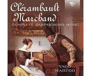 Clerambault & Marchand: Complete Harpsichord Music by Yago Mahugo