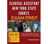 CLERICAL ASSISTANT NEW YORK STATE COURTS EXAM PREP 2026-2027: Master Administrative Skills with 450 Practice Questions, Office Procedures, Workplace Tasks, and Practical Exercises