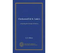 Clerkenwell & St. Luke's: comprising the borough of Finsbury