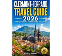 Clermont-Ferrand Travel Guide 2026: Summer Volcano Landscapes, Historic Streets, Scenic Day Trips and Local Food Experiences Across the Auvergne Region