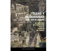 Clero y religiosidad en el sur de Aragón. El obispado de Albarracín tras el Concilio de Trento: 65 (Estudios)