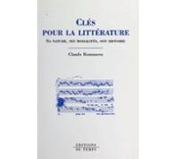 Clés Pour La Littérature : Sa Nature Ses Modalités Son Histoire (ebook