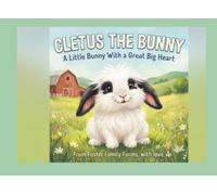 CLETUS THE BUNNY: A Little Bunny With a Great Big Heart