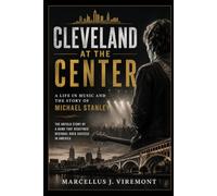 Cleveland at the Center: A Life in Music and the Story of Michael Stanley: The Untold Story of a Band That Redefined Regional Rock Success in America