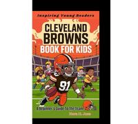CLEVELAND BROWNS BOOK FOR KIDS: A Beginner’s Guide To The Team (Inspiring Young Readers)