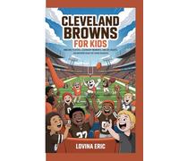 Cleveland Browns For Kids: Amazing Players, Legendary Moments, and Big Hearts (An Inspiring Book For Young Readers)