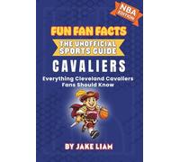 Cleveland Cavaliers Basketball Book for Kids: NBA Basketball Book for Kids: Fun Fan Facts Edition - Amazing Players, History and Trivia for Young Cavs ... The Fun Fan Facts Unofficial Team Guide)