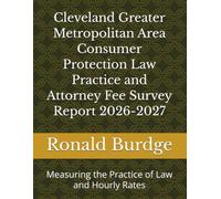Cleveland Greater Metropolitan Area Consumer Protection Law Practice and Attorney Fee Survey Report 2026-2027: Measuring the Practice of Law and Hourly Rates