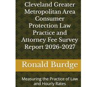 Cleveland Greater Metropolitan Area Consumer Protection Law Practice and Attorney Fee Survey Report 2026-2027: Measuring the Practice of Law and Hourly Rates
