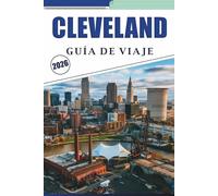 CLEVELAND GUÍA DE VIAJE 2026: Explorando las principales atracciones, paisajes del lago, patrimonio musical, cultura urbana, mapas detallados y consejos prácticos para una experiencia urbana agradable