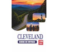 CLEVELAND GUIDE DE VOYAGE 2027: Quitter Cleveland avec des histoires dignes d'être rappelées