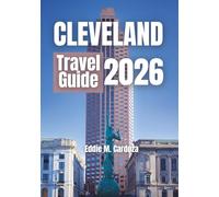 CLEVELAND TRAVEL GUIDE 2026: Enjoy City Life and Nature in Northeast Ohio