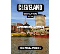 CLEVELAND TRAVEL GUIDE 2026: Things to See and Do in Ohio’s Lakeside City