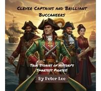 Clever Captains and Brilliant Buccaneers: True Stories of History's Smartest Pirates!